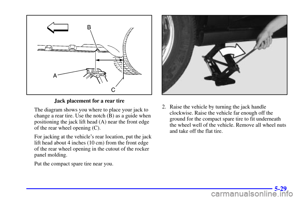 CHEVROLET IMPALA 2002 8.G Owners Manual 5-29
Jack placement for a rear tire
The diagram shows you where to place your jack to
change a rear tire. Use the notch (B) as a guide when
positioning the jack lift head (A) near the front edge
of th CHEVROLET IMPALA 2002 8.G Owners Manual 5-29
Jack placement for a rear tire
The diagram shows you where to place your jack to
change a rear tire. Use the notch (B) as a guide when
positioning the jack lift head (A) near the front edge
of th