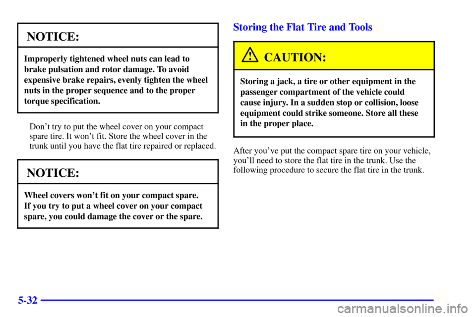 CHEVROLET IMPALA 2002 8.G Owners Manual 5-32
NOTICE:
Improperly tightened wheel nuts can lead to
brake pulsation and rotor damage. To avoid
expensive brake repairs, evenly tighten the wheel
nuts in the proper sequence and to the proper
torq CHEVROLET IMPALA 2002 8.G Owners Manual 5-32
NOTICE:
Improperly tightened wheel nuts can lead to
brake pulsation and rotor damage. To avoid
expensive brake repairs, evenly tighten the wheel
nuts in the proper sequence and to the proper
torq
