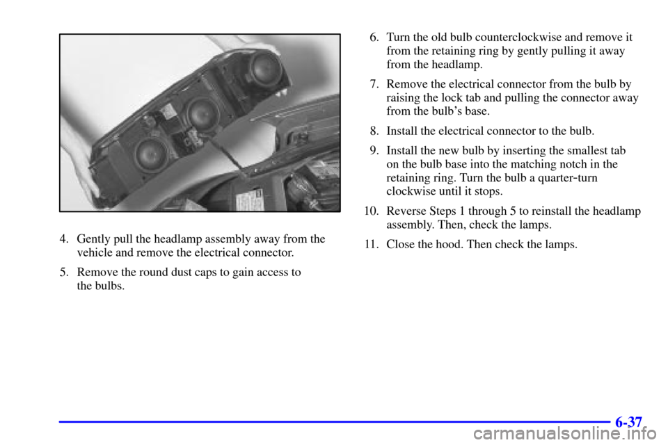 CHEVROLET IMPALA 2002 8.G Owners Manual 6-37
4. Gently pull the headlamp assembly away from the
vehicle and remove the electrical connector.
5. Remove the round dust caps to gain access to
the bulbs.6. Turn the old bulb counterclockwise an CHEVROLET IMPALA 2002 8.G Owners Manual 6-37
4. Gently pull the headlamp assembly away from the
vehicle and remove the electrical connector.
5. Remove the round dust caps to gain access to
the bulbs.6. Turn the old bulb counterclockwise an