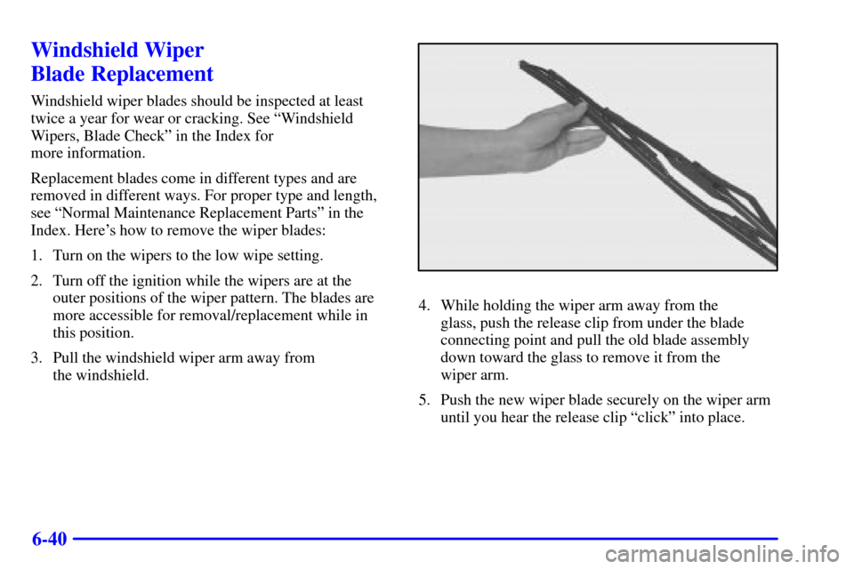 CHEVROLET IMPALA 2002 8.G Owners Manual 6-40
Windshield Wiper
Blade Replacement
Windshield wiper blades should be inspected at least
twice a year for wear or cracking. See ªWindshield
Wipers, Blade Checkº in the Index for
more informati CHEVROLET IMPALA 2002 8.G Owners Manual 6-40
Windshield Wiper
Blade Replacement
Windshield wiper blades should be inspected at least
twice a year for wear or cracking. See ªWindshield
Wipers, Blade Checkº in the Index for
more informati