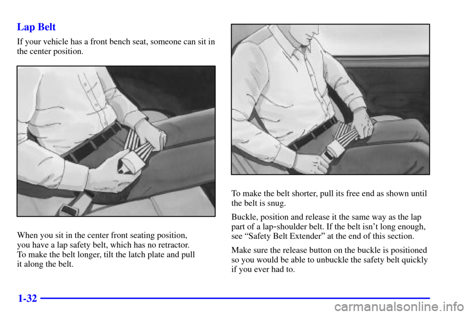 CHEVROLET IMPALA 2002 8.G Owners Guide 1-32 Lap Belt
If your vehicle has a front bench seat, someone can sit in
the center position.
When you sit in the center front seating position, 
you have a lap safety belt, which has no retractor. 
T