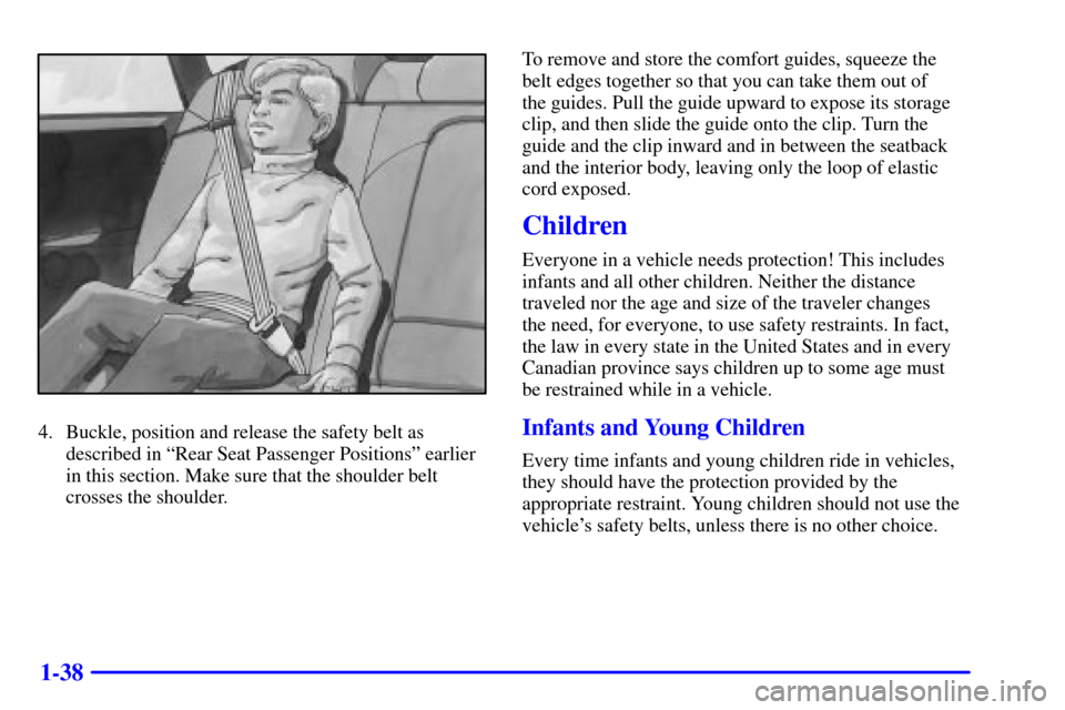 CHEVROLET IMPALA 2002 8.G Service Manual 1-38
4. Buckle, position and release the safety belt as
described in ªRear Seat Passenger Positionsº earlier
in this section. Make sure that the shoulder belt
crosses the shoulder.To remove and stor