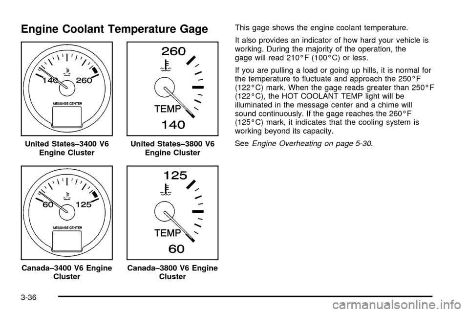 CHEVROLET IMPALA 2003 8.G Owners Manual Engine Coolant Temperature GageThis gage shows the engine coolant temperature.
It also provides an indicator of how hard your vehicle is
working. During the majority of the operation, the
gage will re