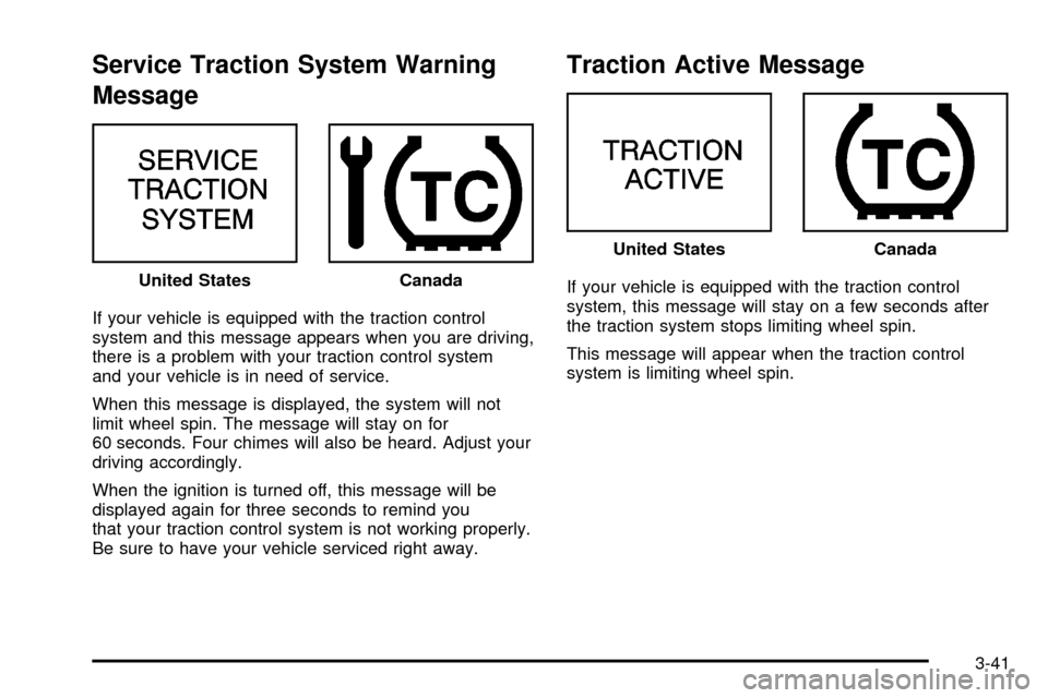 CHEVROLET IMPALA 2003 8.G Owners Manual Service Traction System Warning
Message
If your vehicle is equipped with the traction control
system and this message appears when you are driving,
there is a problem with your traction control system