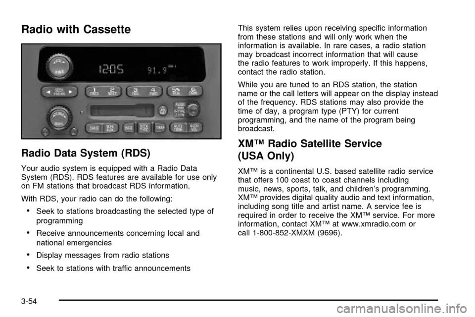 CHEVROLET IMPALA 2003 8.G Owners Manual Radio with Cassette
Radio Data System (RDS)
Your audio system is equipped with a Radio Data
System (RDS). RDS features are available for use only
on FM stations that broadcast RDS information.
With RD CHEVROLET IMPALA 2003 8.G Owners Manual Radio with Cassette
Radio Data System (RDS)
Your audio system is equipped with a Radio Data
System (RDS). RDS features are available for use only
on FM stations that broadcast RDS information.
With RD