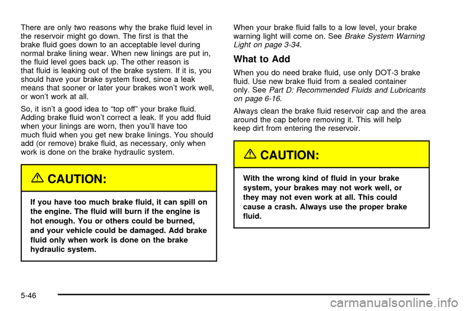CHEVROLET IMPALA 2003 8.G Owners Manual There are only two reasons why the brake ¯uid level in
the reservoir might go down. The ®rst is that the
brake ¯uid goes down to an acceptable level during
normal brake lining wear. When new lining CHEVROLET IMPALA 2003 8.G Owners Manual There are only two reasons why the brake ¯uid level in
the reservoir might go down. The ®rst is that the
brake ¯uid goes down to an acceptable level during
normal brake lining wear. When new lining