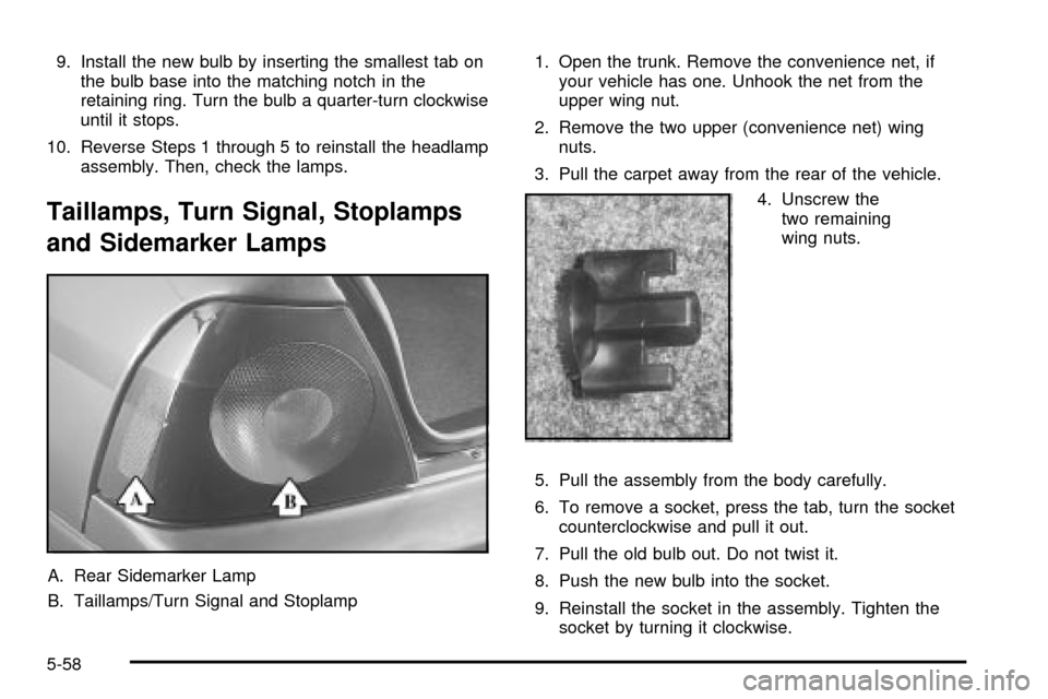 CHEVROLET IMPALA 2003 8.G Owners Manual 9. Install the new bulb by inserting the smallest tab on
the bulb base into the matching notch in the
retaining ring. Turn the bulb a quarter-turn clockwise
until it stops.
10. Reverse Steps 1 through CHEVROLET IMPALA 2003 8.G Owners Manual 9. Install the new bulb by inserting the smallest tab on
the bulb base into the matching notch in the
retaining ring. Turn the bulb a quarter-turn clockwise
until it stops.
10. Reverse Steps 1 through
