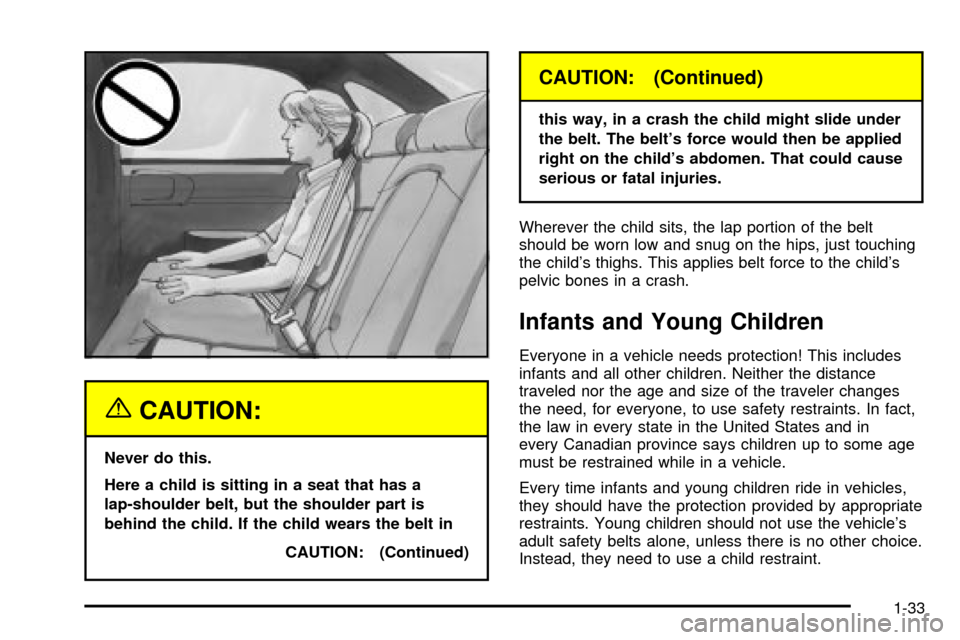 CHEVROLET IMPALA 2003 8.G Owners Guide {CAUTION:
Never do this.
Here a child is sitting in a seat that has a
lap-shoulder belt, but the shoulder part is
behind the child. If the child wears the belt in
CAUTION: (Continued)
CAUTION: (Contin
