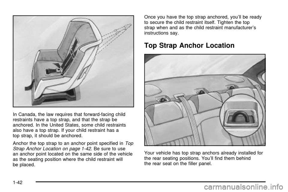 CHEVROLET IMPALA 2003 8.G Service Manual In Canada, the law requires that forward-facing child
restraints have a top strap, and that the strap be
anchored. In the United States, some child restraints
also have a top strap. If your child rest