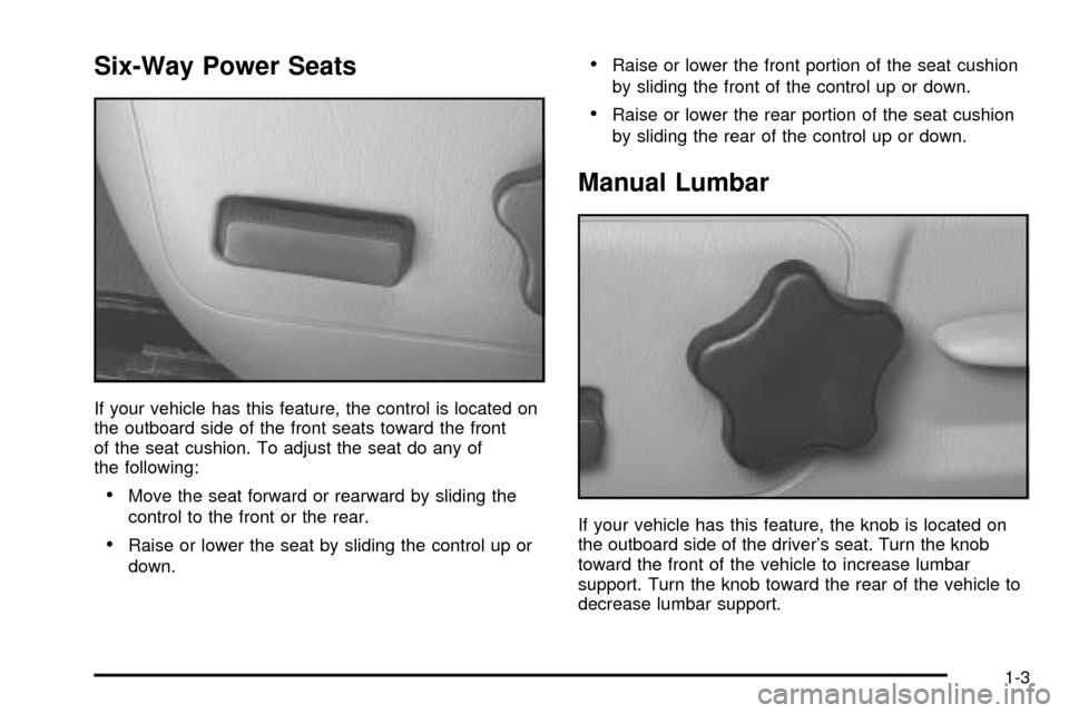 CHEVROLET IMPALA 2003 8.G Owners Manual Six-Way Power Seats
If your vehicle has this feature, the control is located on
the outboard side of the front seats toward the front
of the seat cushion. To adjust the seat do any of
the following:
 CHEVROLET IMPALA 2003 8.G Owners Manual Six-Way Power Seats
If your vehicle has this feature, the control is located on
the outboard side of the front seats toward the front
of the seat cushion. To adjust the seat do any of
the following:
Â