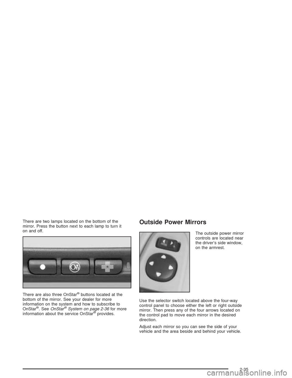 CHEVROLET IMPALA 2004 8.G Owners Manual There are two lamps located on the bottom of the
mirror. Press the button next to each lamp to turn it
on and off.
There are also three OnStar
®buttons located at the
bottom of the mirror. See your d CHEVROLET IMPALA 2004 8.G Owners Manual There are two lamps located on the bottom of the
mirror. Press the button next to each lamp to turn it
on and off.
There are also three OnStar
®buttons located at the
bottom of the mirror. See your d