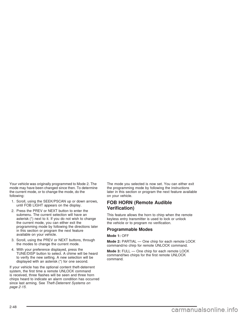 CHEVROLET IMPALA 2004 8.G Owners Manual Your vehicle was originally programmed to Mode 2. The
mode may have been changed since then. To determine
the current mode, or to change the mode, do the
following:
1. Scroll, using the SEEK/PSCAN up 