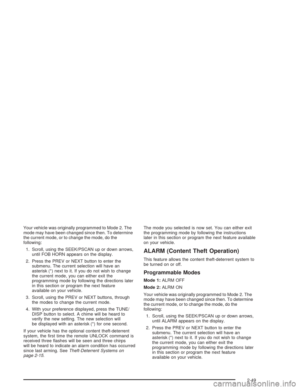 CHEVROLET IMPALA 2004 8.G Owners Manual Your vehicle was originally programmed to Mode 2. The
mode may have been changed since then. To determine
the current mode, or to change the mode, do the
following:
1. Scroll, using the SEEK/PSCAN up 