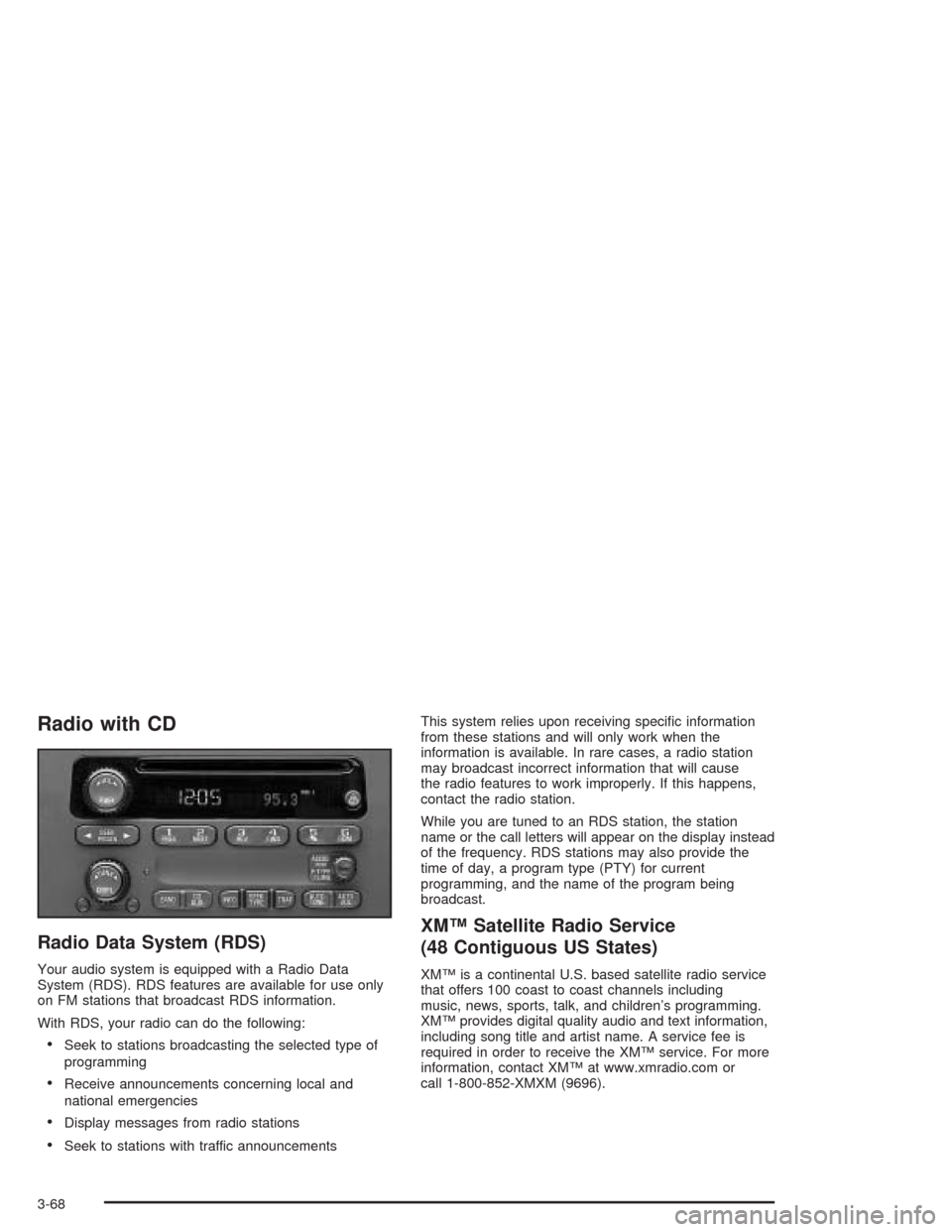 CHEVROLET IMPALA 2004 8.G Owners Manual Radio with CD
Radio Data System (RDS)
Your audio system is equipped with a Radio Data
System (RDS). RDS features are available for use only
on FM stations that broadcast RDS information.
With RDS, you CHEVROLET IMPALA 2004 8.G Owners Manual Radio with CD
Radio Data System (RDS)
Your audio system is equipped with a Radio Data
System (RDS). RDS features are available for use only
on FM stations that broadcast RDS information.
With RDS, you