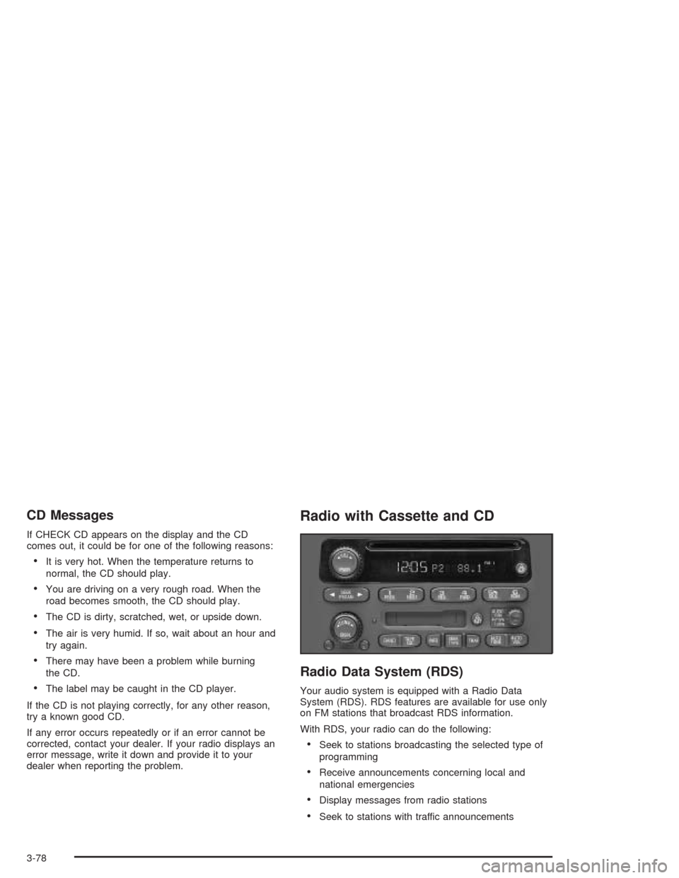 CHEVROLET IMPALA 2004 8.G Owners Manual CD Messages
If CHECK CD appears on the display and the CD
comes out, it could be for one of the following reasons:
It is very hot. When the temperature returns to
normal, the CD should play.
You are