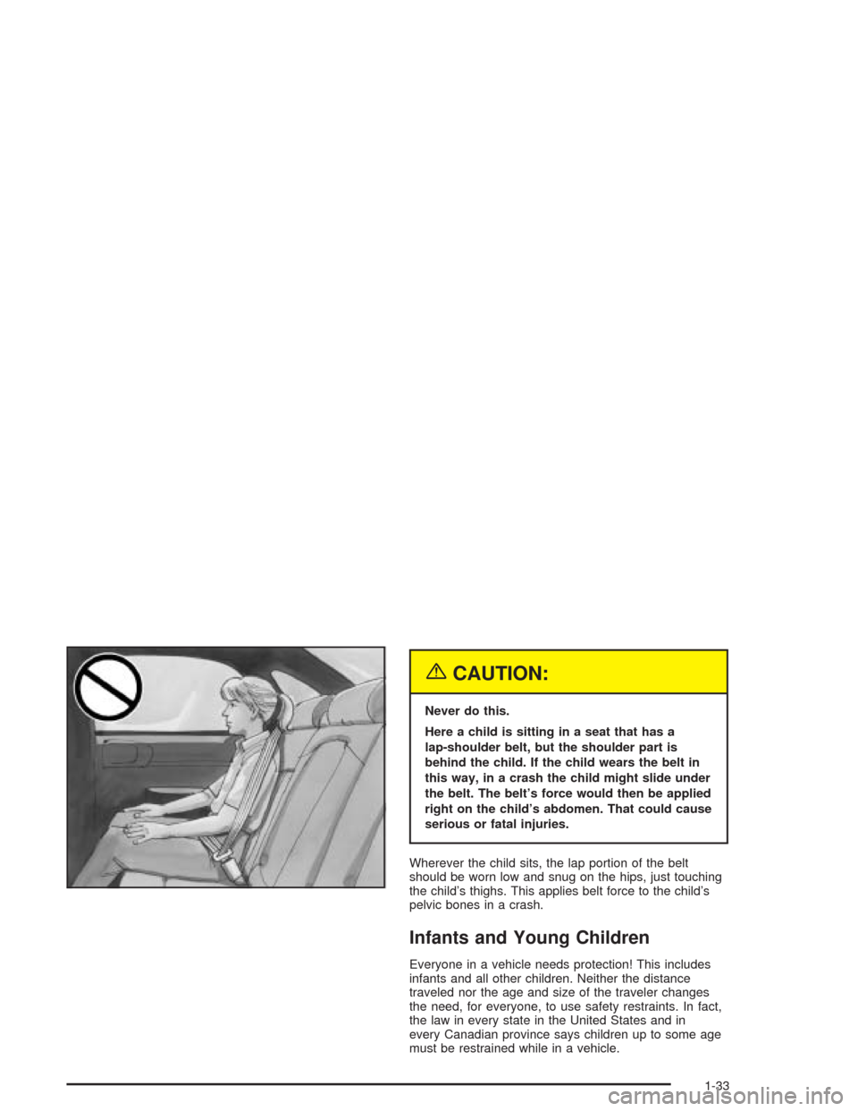 CHEVROLET IMPALA 2004 8.G Owners Guide {CAUTION:
Never do this.
Here a child is sitting in a seat that has a
lap-shoulder belt, but the shoulder part is
behind the child. If the child wears the belt in
this way, in a crash the child might 