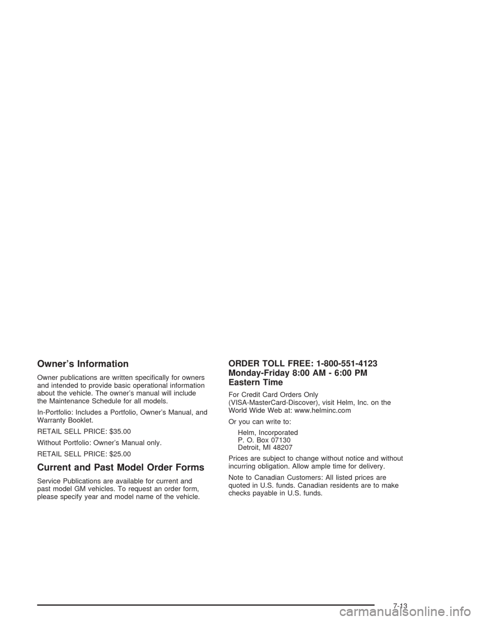 CHEVROLET IMPALA 2004 8.G Owners Manual Owner’s Information
Owner publications are written speci�cally for owners
and intended to provide basic operational information
about the vehicle. The owner’s manual will include
the Maintenance S