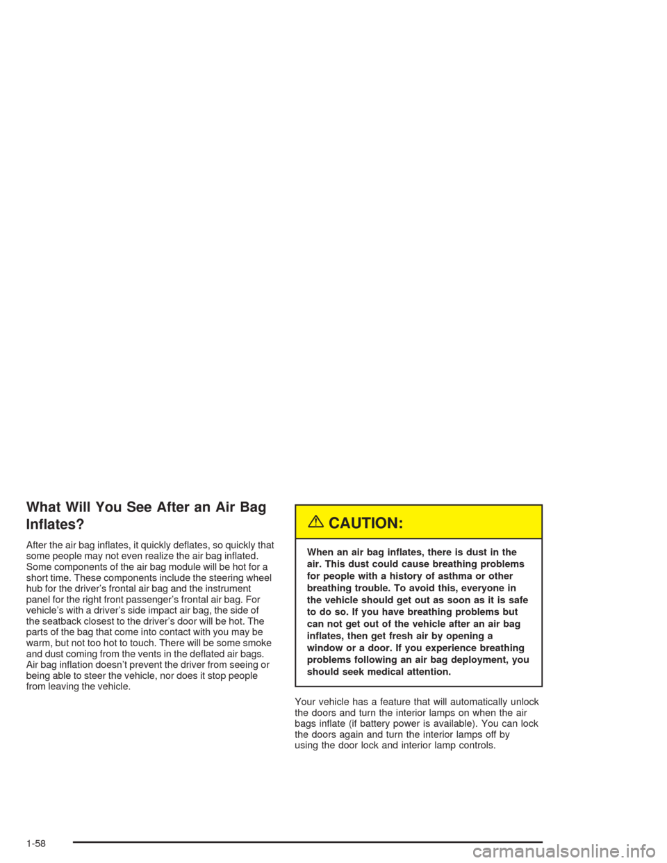 CHEVROLET IMPALA 2004 8.G Repair Manual What Will You See After an Air Bag
In�ates?
After the air bag in�ates, it quickly de�ates, so quickly that
some people may not even realize the air bag in�ated.
Some components of the air bag module w