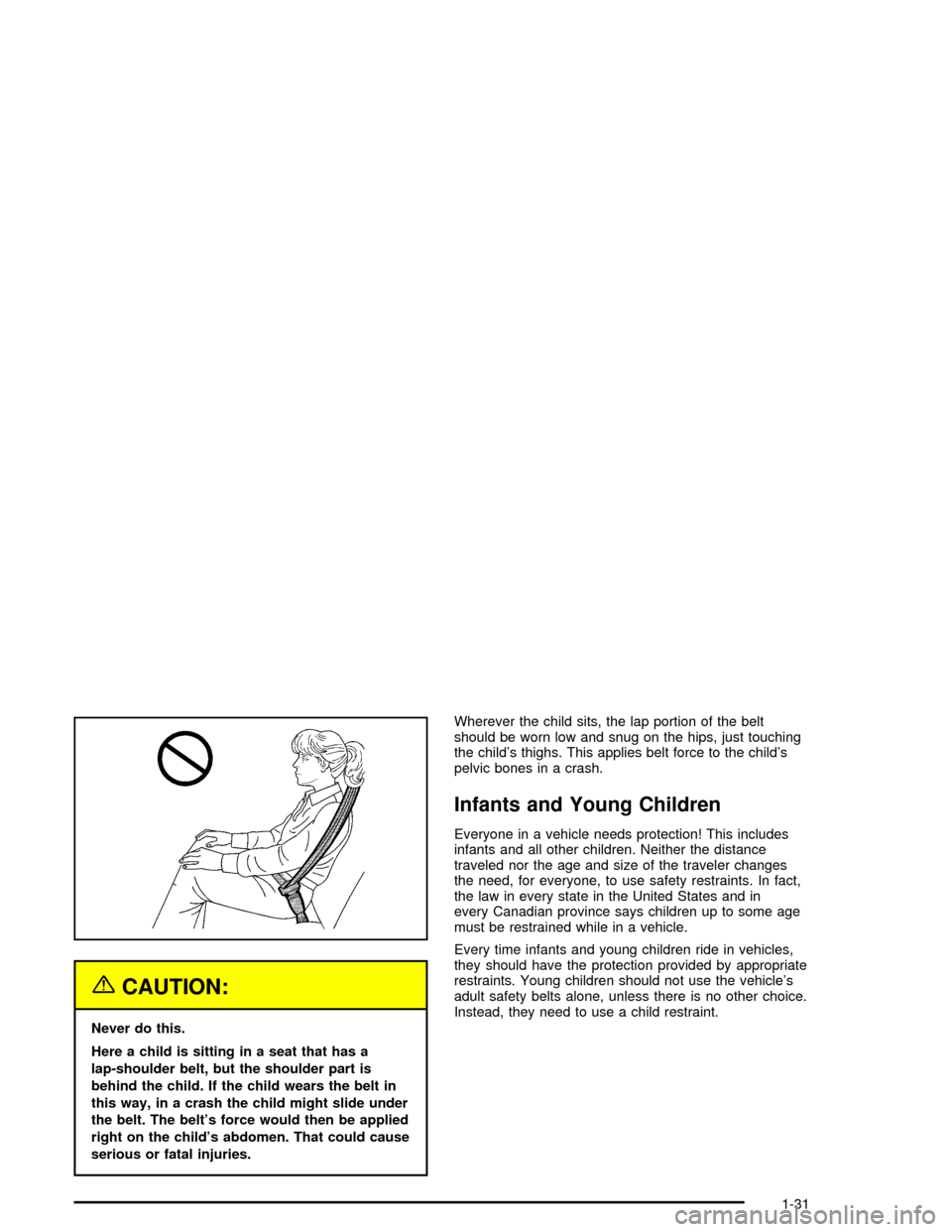 CHEVROLET IMPALA 2005 8.G Owners Manual {CAUTION:
Never do this.
Here a child is sitting in a seat that has a
lap-shoulder belt, but the shoulder part is
behind the child. If the child wears the belt in
this way, in a crash the child might 