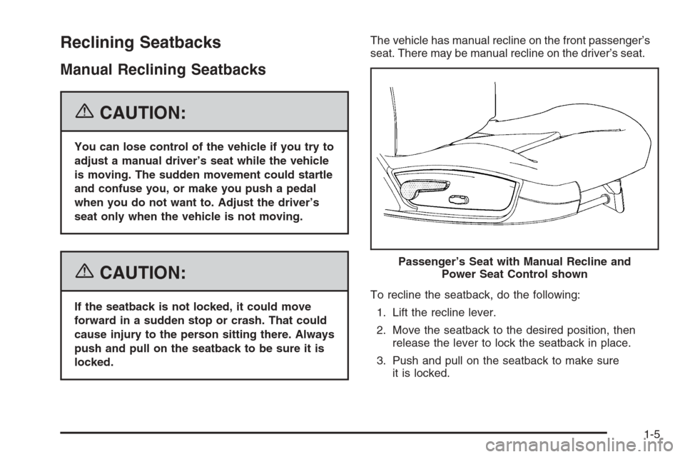 CHEVROLET IMPALA 2006 9.G User Guide Reclining Seatbacks
Manual Reclining Seatbacks
{CAUTION:
You can lose control of the vehicle if you try to
adjust a manual driver’s seat while the vehicle
is moving. The sudden movement could startl