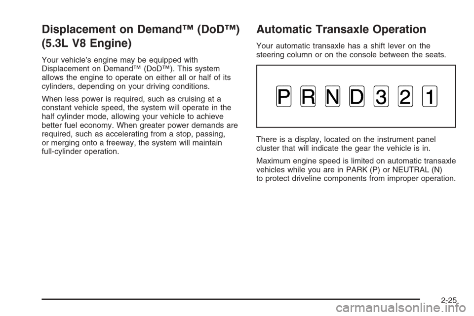 CHEVROLET IMPALA 2006 9.G Owners Manual Displacement on Demand™ (DoD™)
(5.3L V8 Engine)
Your vehicle’s engine may be equipped with
Displacement on Demand™ (DoD™). This system
allows the engine to operate on either all or half of i