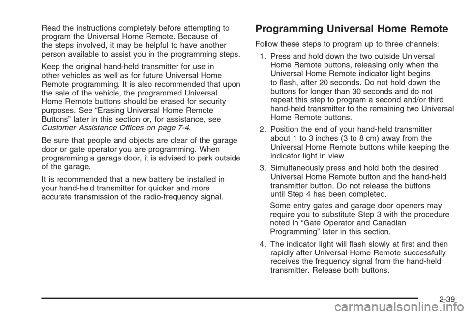 CHEVROLET IMPALA 2006 9.G Owners Manual Read the instructions completely before attempting to
program the Universal Home Remote. Because of
the steps involved, it may be helpful to have another
person available to assist you in the programm