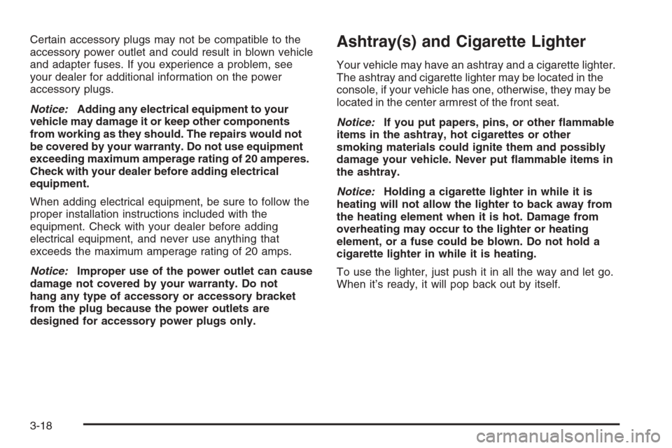 CHEVROLET IMPALA 2006 9.G Owners Manual Certain accessory plugs may not be compatible to the
accessory power outlet and could result in blown vehicle
and adapter fuses. If you experience a problem, see
your dealer for additional information