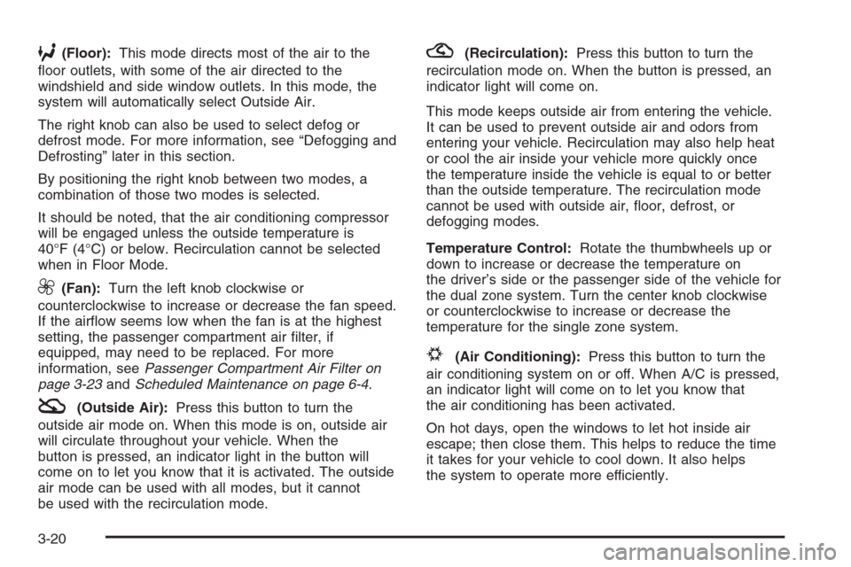 CHEVROLET IMPALA 2006 9.G Owners Manual 6(Floor):This mode directs most of the air to the
�oor outlets, with some of the air directed to the
windshield and side window outlets. In this mode, the
system will automatically select Outside Air.