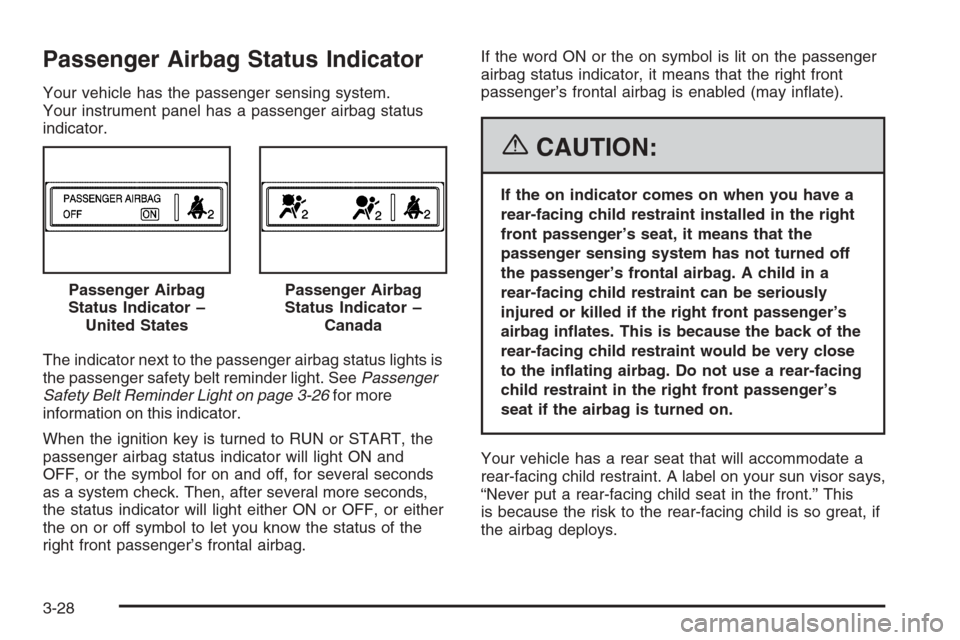 CHEVROLET IMPALA 2006 9.G Owners Manual Passenger Airbag Status Indicator
Your vehicle has the passenger sensing system.
Your instrument panel has a passenger airbag status
indicator.
The indicator next to the passenger airbag status lights