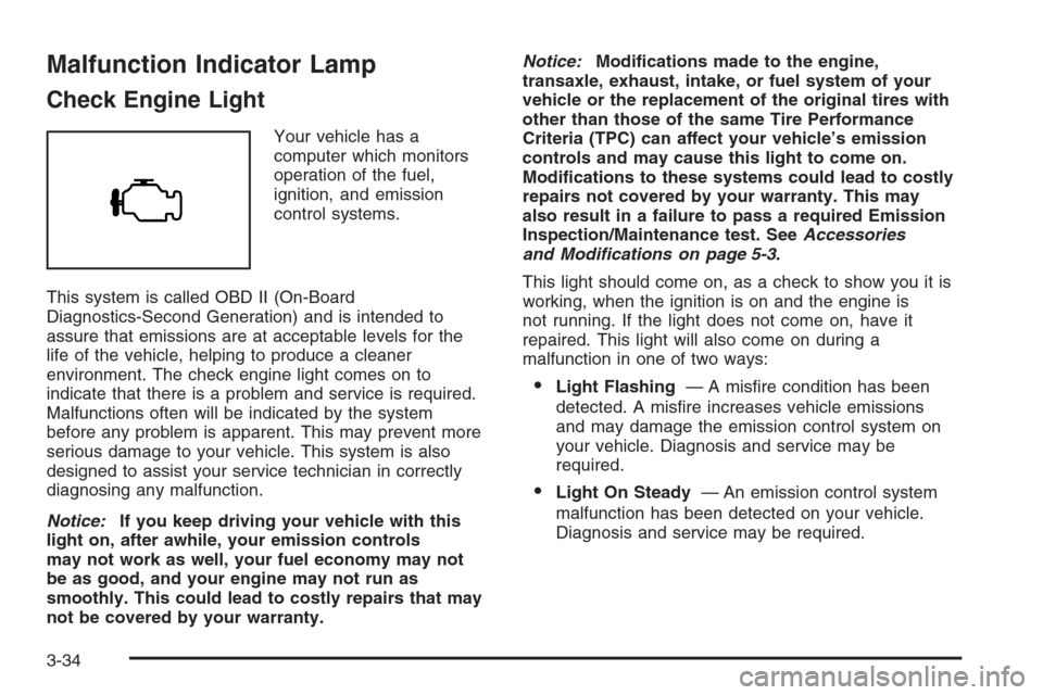 CHEVROLET IMPALA 2006 9.G Owners Manual Malfunction Indicator Lamp
Check Engine Light
Your vehicle has a
computer which monitors
operation of the fuel,
ignition, and emission
control systems.
This system is called OBD II (On-Board
Diagnosti
