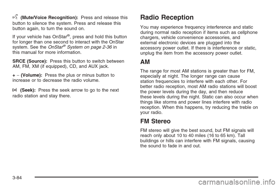 CHEVROLET IMPALA 2006 9.G Owners Manual g(Mute/Voice Recognition):Press and release this
button to silence the system. Press and release this
button again, to turn the sound on.
If your vehicle has OnStar
®, press and hold this button
for 
