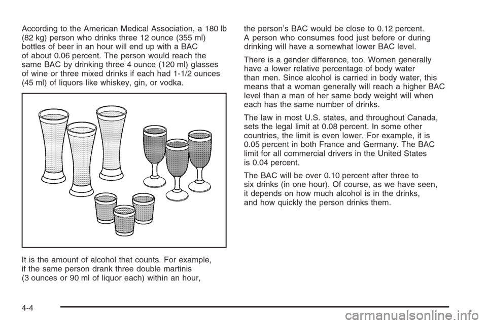 CHEVROLET IMPALA 2006 9.G Owners Manual According to the American Medical Association, a 180 lb
(82 kg) person who drinks three 12 ounce (355 ml)
bottles of beer in an hour will end up with a BAC
of about 0.06 percent. The person would reac