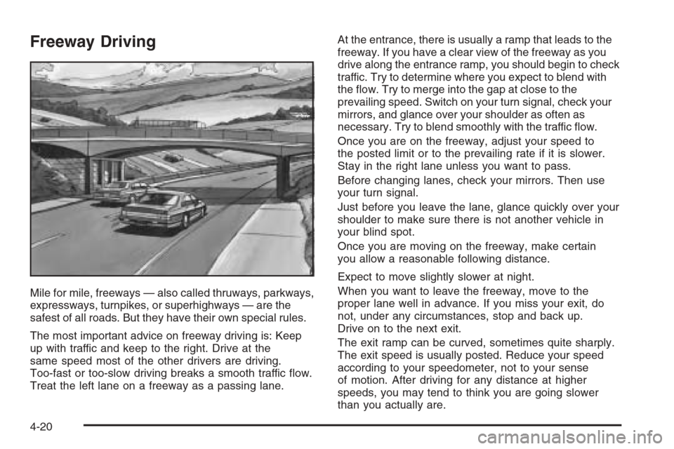 CHEVROLET IMPALA 2006 9.G Owners Manual Freeway Driving
Mile for mile, freeways — also called thruways, parkways,
expressways, turnpikes, or superhighways — are the
safest of all roads. But they have their own special rules.
The most im