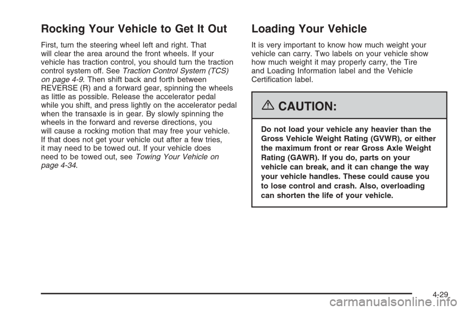 CHEVROLET IMPALA 2006 9.G Owners Manual Rocking Your Vehicle to Get It Out
First, turn the steering wheel left and right. That
will clear the area around the front wheels. If your
vehicle has traction control, you should turn the traction
c