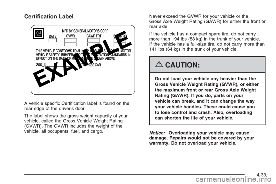 CHEVROLET IMPALA 2006 9.G Owners Manual Certi�cation Label
A vehicle speci�c Certi�cation label is found on the
rear edge of the driver’s door.
The label shows the gross weight capacity of your
vehicle, called the Gross Vehicle Weight Rat