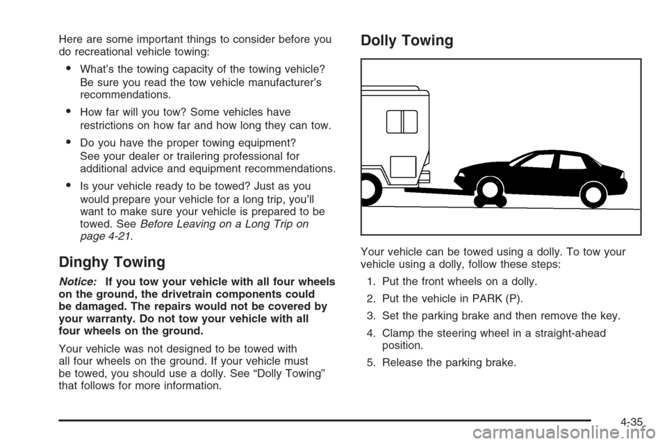 CHEVROLET IMPALA 2006 9.G Owners Manual Here are some important things to consider before you
do recreational vehicle towing:
What’s the towing capacity of the towing vehicle?
Be sure you read the tow vehicle manufacturer’s
recommendat