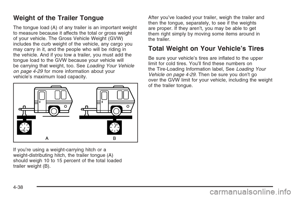 CHEVROLET IMPALA 2006 9.G Owners Manual Weight of the Trailer Tongue
The tongue load (A) of any trailer is an important weight
to measure because it affects the total or gross weight
of your vehicle. The Gross Vehicle Weight (GVW)
includes 
