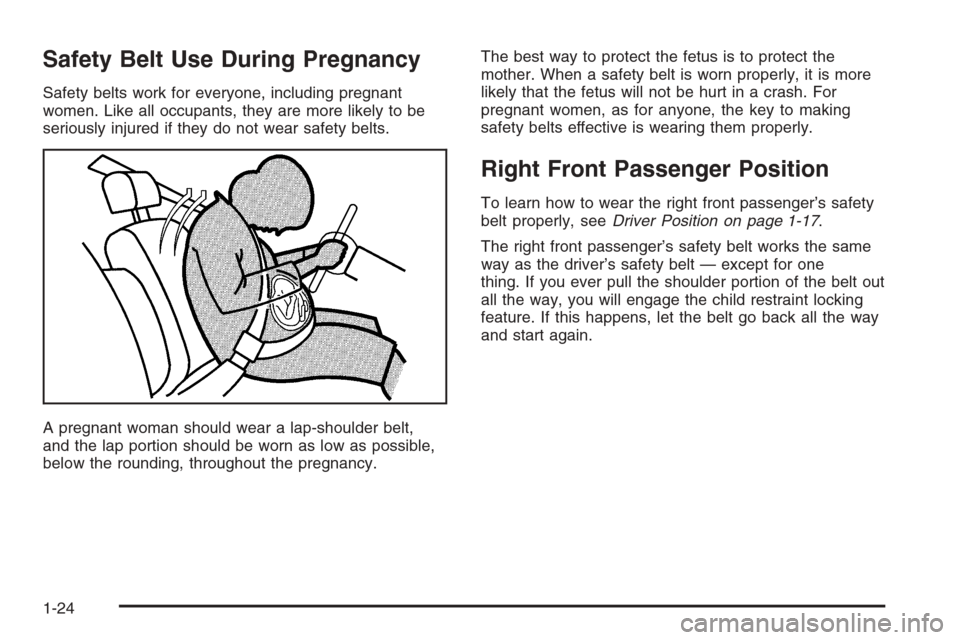 CHEVROLET IMPALA 2006 9.G Owners Manual Safety Belt Use During Pregnancy
Safety belts work for everyone, including pregnant
women. Like all occupants, they are more likely to be
seriously injured if they do not wear safety belts.
A pregnant