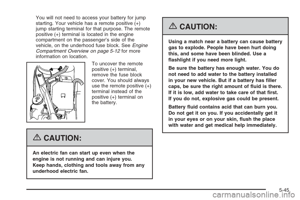CHEVROLET IMPALA 2006 9.G Owners Manual You will not need to access your battery for jump
starting. Your vehicle has a remote positive (+)
jump starting terminal for that purpose. The remote
positive (+) terminal is located in the engine
co