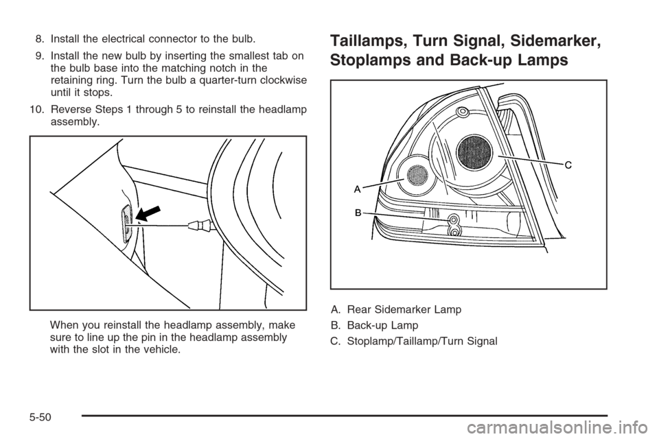 CHEVROLET IMPALA 2006 9.G Owners Manual 8. Install the electrical connector to the bulb.
9. Install the new bulb by inserting the smallest tab on
the bulb base into the matching notch in the
retaining ring. Turn the bulb a quarter-turn cloc
