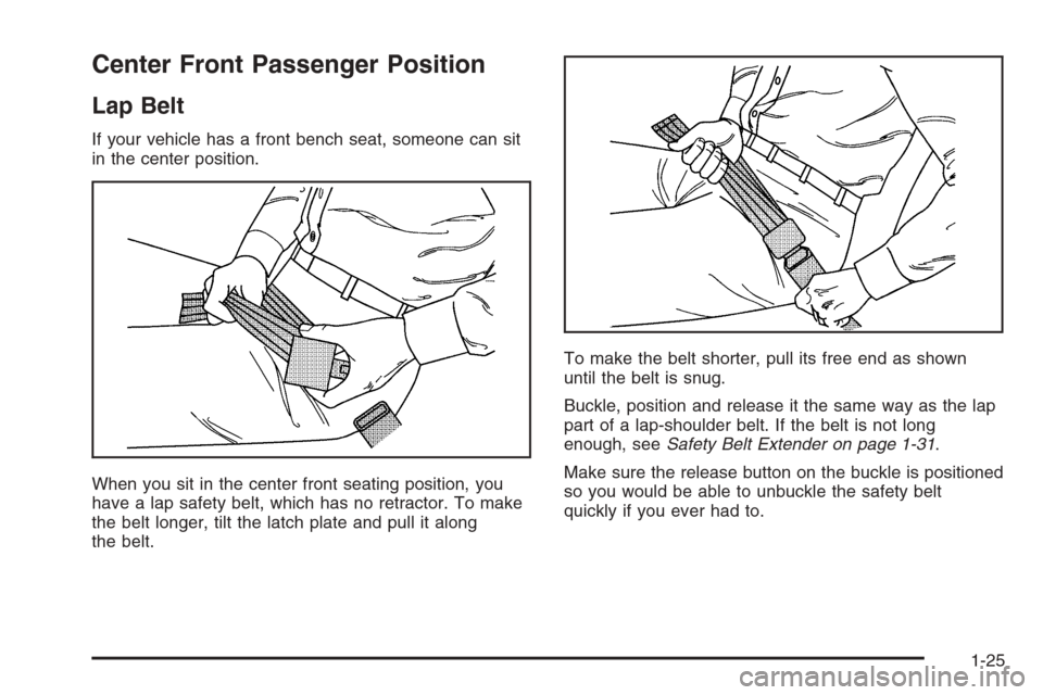 CHEVROLET IMPALA 2006 9.G Owners Guide Center Front Passenger Position
Lap Belt
If your vehicle has a front bench seat, someone can sit
in the center position.
When you sit in the center front seating position, you
have a lap safety belt, 