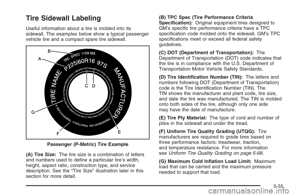 CHEVROLET IMPALA 2006 9.G Owners Manual Tire Sidewall Labeling
Useful information about a tire is molded into its
sidewall. The examples below show a typical passenger
vehicle tire and a compact spare tire sidewall.
(A) Tire Size:The tire s