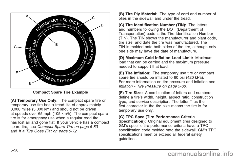 CHEVROLET IMPALA 2006 9.G Owners Manual (A) Temporary Use Only:The compact spare tire or
temporary use tire has a tread life of approximately
3,000 miles (5 000 km) and should not be driven
at speeds over 65 mph (105 km/h). The compact spar