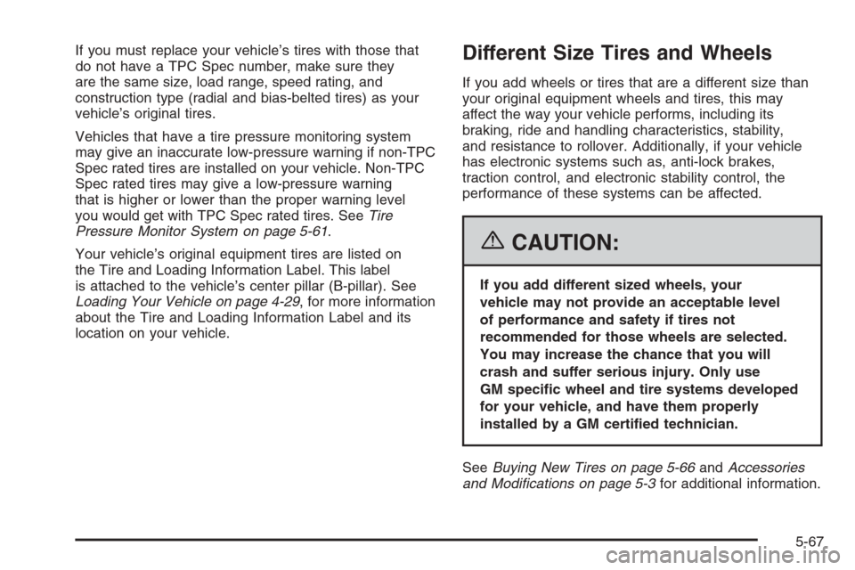 CHEVROLET IMPALA 2006 9.G Owners Manual If you must replace your vehicle’s tires with those that
do not have a TPC Spec number, make sure they
are the same size, load range, speed rating, and
construction type (radial and bias-belted tire