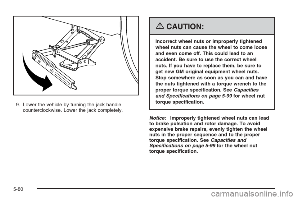 CHEVROLET IMPALA 2006 9.G Owners Manual 9. Lower the vehicle by turning the jack handle
counterclockwise. Lower the jack completely.
{CAUTION:
Incorrect wheel nuts or improperly tightened
wheel nuts can cause the wheel to come loose
and eve