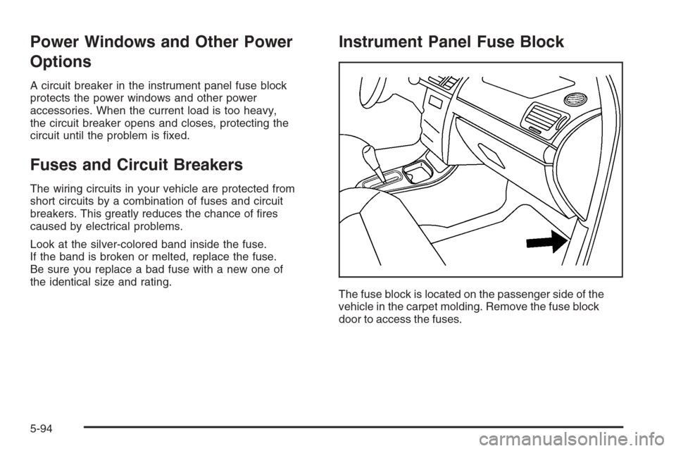 CHEVROLET IMPALA 2006 9.G Owners Manual Power Windows and Other Power
Options
A circuit breaker in the instrument panel fuse block
protects the power windows and other power
accessories. When the current load is too heavy,
the circuit break