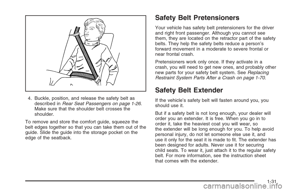 CHEVROLET IMPALA 2006 9.G Owners Manual 4. Buckle, position, and release the safety belt as
described inRear Seat Passengers on page 1-26.
Make sure that the shoulder belt crosses the
shoulder.
To remove and store the comfort guide, squeeze