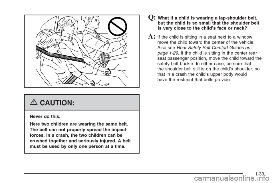 CHEVROLET IMPALA 2006 9.G Owners Manual {CAUTION:
Never do this.
Here two children are wearing the same belt.
The belt can not properly spread the impact
forces. In a crash, the two children can be
crushed together and seriously injured. A 