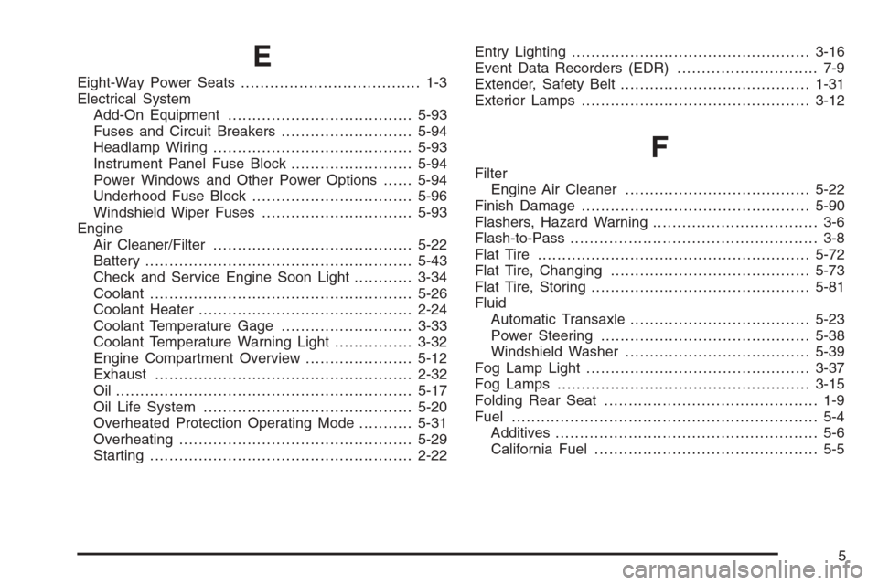 CHEVROLET IMPALA 2006 9.G Owners Manual E
Eight-Way Power Seats..................................... 1-3
Electrical System
Add-On Equipment......................................5-93
Fuses and Circuit Breakers...........................5-94
