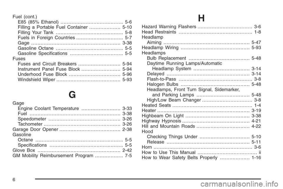 CHEVROLET IMPALA 2006 9.G User Guide Fuel (cont.)
E85 (85% Ethanol)........................................ 5-6
Filling a Portable Fuel Container....................5-10
Filling Your Tank........................................... 5-8
Fu